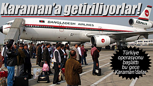 Bangladeş'ten Karaman'a getiriliyorlar