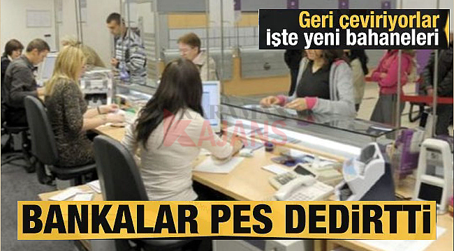 Bankalar yine pes dedirtti, kapıdan ceviriyorlar