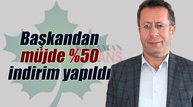 Başkan duyurdu yüzde 50 indirim yapıldı