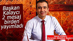 Başkan Kalaycı 2 mesaj birden yayımladı