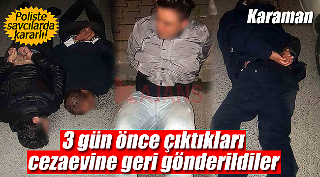 Çıktıkları ceza evine geri gönderildiler