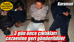 Çıktıkları ceza evine geri gönderildiler