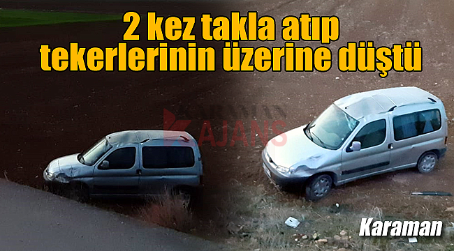 İki kez takla atıp tekerlerinin üzerine düştü