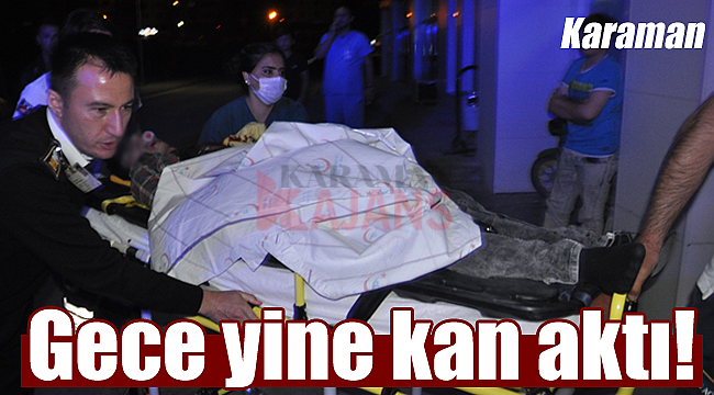 Karaman'da gece kan aktı