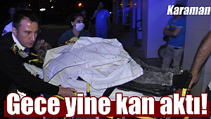 Karaman'da gece kan aktı