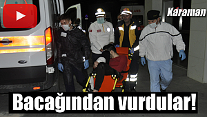 Karaman'da hareketli gece bacağından vurdular