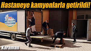 Karaman'da hastaneye kamyonlarla getirildi