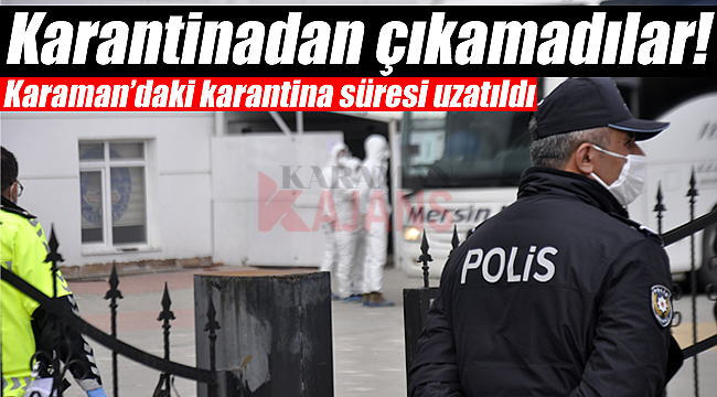 Karaman'da karantina süresi uzatıldı