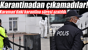 Karaman'da karantina süresi uzatıldı