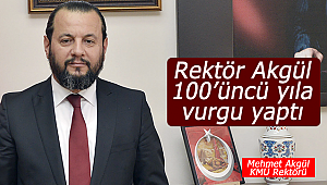 Rektör Akgül 100'üncü yıla vurgu yaptı