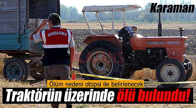 Traktörün üstünde ölü bulundu