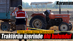 Traktörün üstünde ölü bulundu