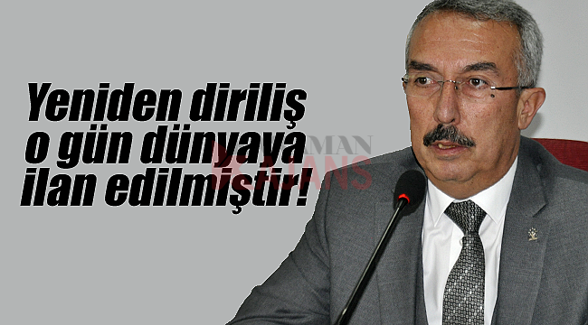 Tunç; "Yeniden diriliş o gün ilan edilmiştir"