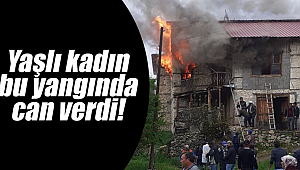 Yaşlı kadın yangında can verdi