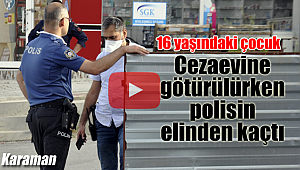 16 yaşındaki çocuk tutuklu polisin elinden kaçtı