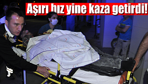 Aşırı hız yine kaza getirdi