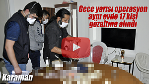 Aynı evde 17 kişi gözaltına alındı