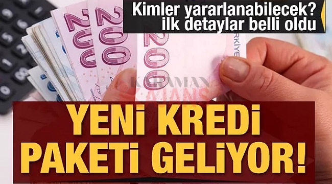 Beklenen yeni kredi paketi geliyor