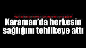 Firari Afgan herkesin sağlığını tehlikeye attı