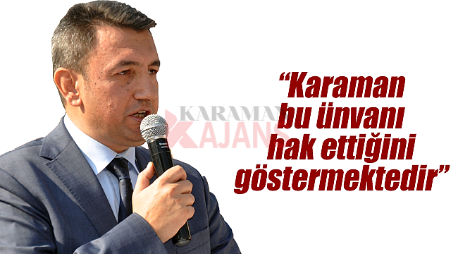 "Karaman bu ünvanı hak ettiğini göstermektedir"