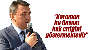 "Karaman bu ünvanı hak ettiğini göstermektedir"