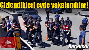 Karaman'da gizlendikleri evde yakalandılar