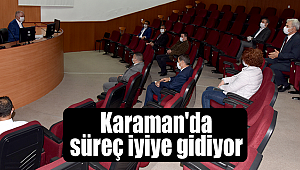 Karaman'da süreç iyiye gidiyor