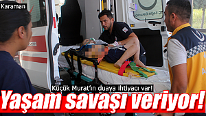 Minik Murat yaşama tutunmaya çalışıyor!