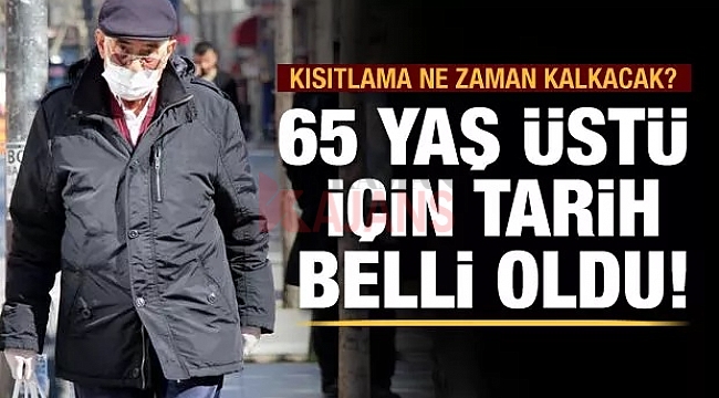 Özgürlüklerine az kaldı 65 yaş üstü için yeni tarih