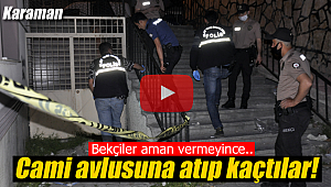 Yakalanmamak için cami avlusuna atıp kaçtılar