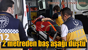 2 metreden baş aşağı düştü
