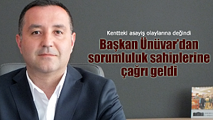 Başkan Ünüvar'dan sorumluluk sahiplerine çağrı