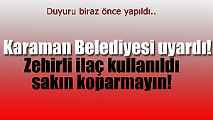 Belediye uyardı, zehirli ilaç kullandık koparmayın