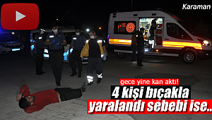 Gece yine kan aktı 4 kişi bıçaklandı
