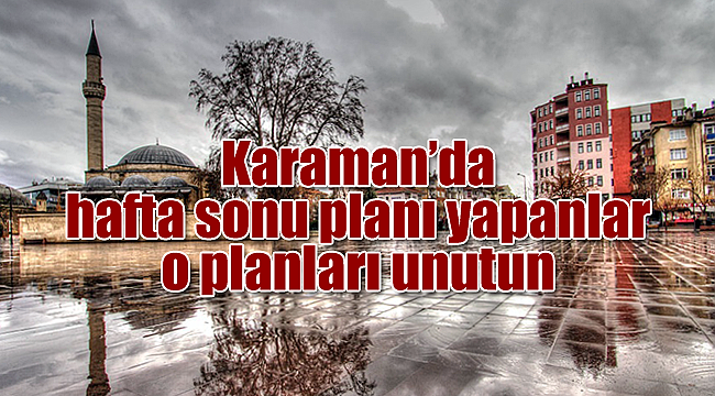 Hafta sonuna plan yapanlar dikkat!