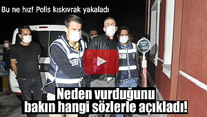 Husumetlisini vurdu, bakın gazetecilere ne dedi