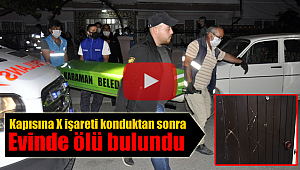 Kapısına X işareti konmuştu evinde ölü bulundu