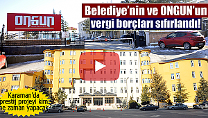 Karaman'da belediyenin ve ongunun borçları sıfırlandı