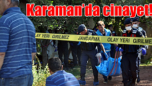 Karaman'da cinayet, köyün giriş ve çıkışları tutuldu