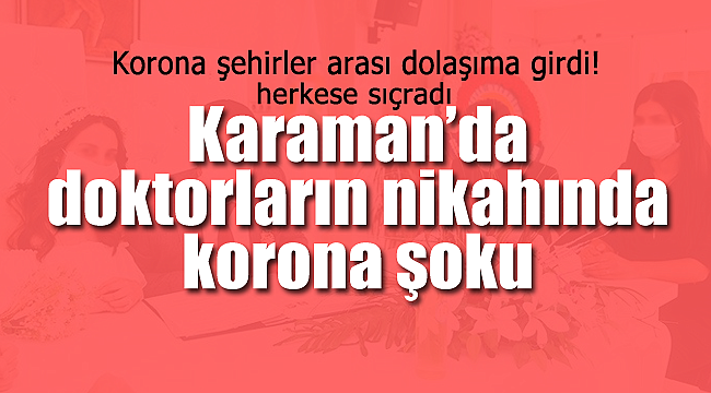 Karaman'da doktorların nikahında korona şoku!