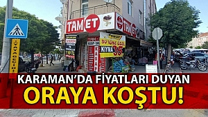 Karaman'da fiyatları duyanlar oraya koştu