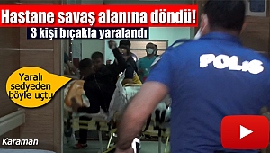 Karaman'da hastane bir anda savaş alanına döndü