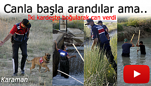 Karaman'da iki kardeşinde cansız bedenine ulaşıldı