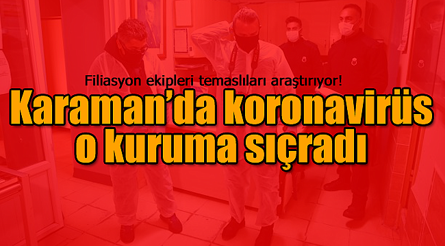 Karaman'da koronavirüs bir kuruma daha girdi