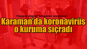Karaman'da koronavirüs bir kuruma daha girdi