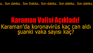 Karaman'da koronavirüsten kaç kişi öldü kaç vaka görüldü