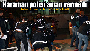 Karaman'da polis onlara aman vermedi