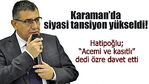 Karaman'da siyasi tansiyon yükseldi