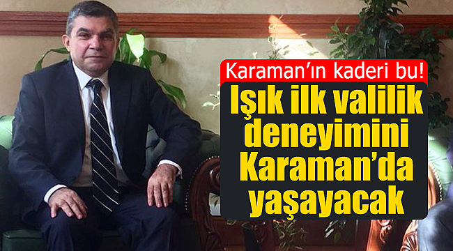 Karaman'ın kaderi bu, ilk valilik yine Karaman'da