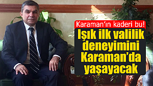 Karaman'ın kaderi bu, ilk valilik yine Karaman'da